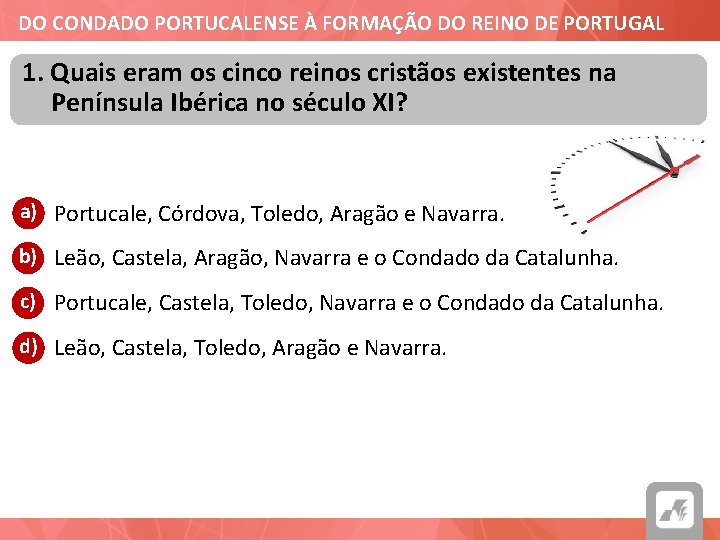 DO CONDADO PORTUCALENSE À FORMAÇÃO DO REINO DE PORTUGAL 1. Quais eram os cinco