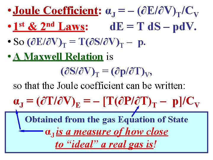  • Joule Coefficient: αJ = – (∂E/∂V)T/CV • 1 st & 2 nd