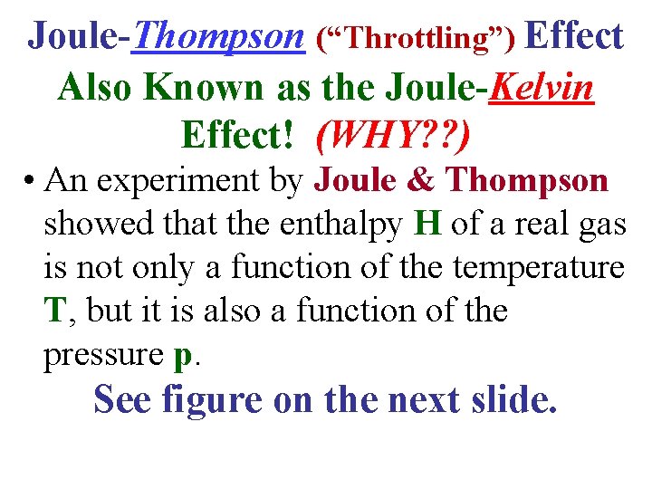 Joule-Thompson (“Throttling”) Effect Also Known as the Joule-Kelvin Effect! (WHY? ? ) • An