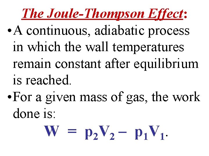 The Joule-Thompson Effect: • A continuous, adiabatic process in which the wall temperatures remain