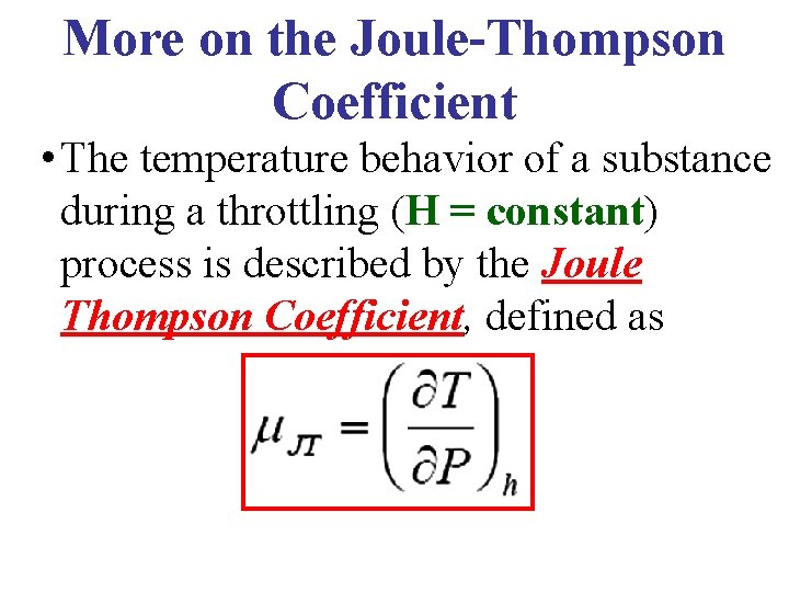 More on the Joule-Thompson Coefficient • The temperature behavior of a substance during a