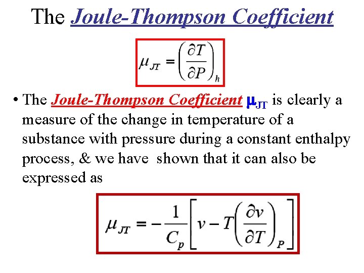 The Joule-Thompson Coefficient • The Joule-Thompson Coefficient JT is clearly a measure of the