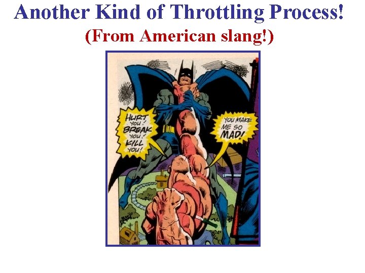 Another Kind of Throttling Process! (From American slang!) 