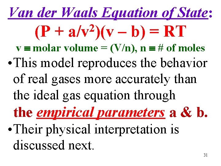 Van der Waals Equation of State: (P + 2 a/v )(v – b) =