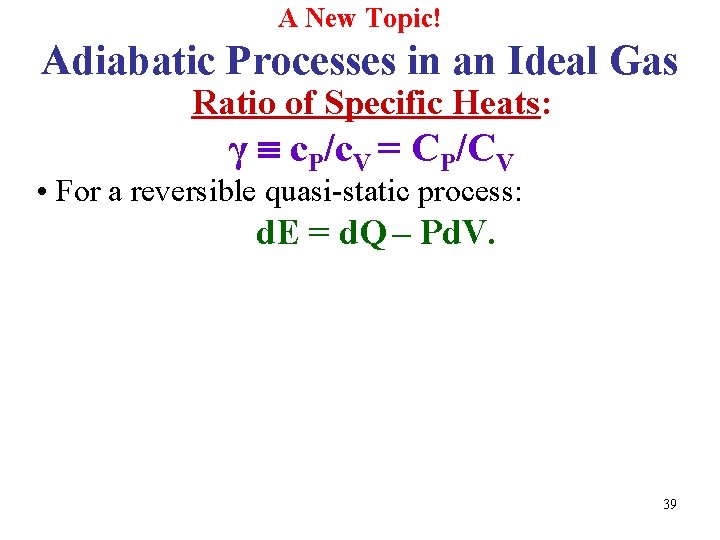 A New Topic! Adiabatic Processes in an Ideal Gas Ratio of Specific Heats: γ