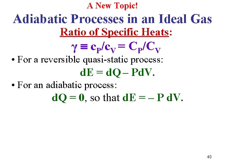 A New Topic! Adiabatic Processes in an Ideal Gas Ratio of Specific Heats: γ