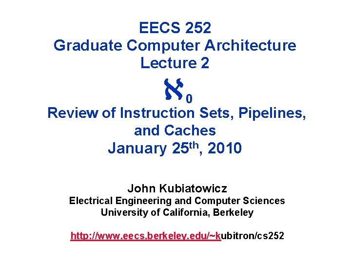 EECS 252 Graduate Computer Architecture Lecture 2 0 Review of Instruction Sets, Pipelines, and