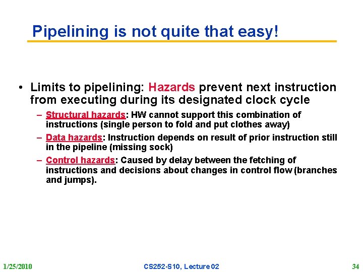 Pipelining is not quite that easy! • Limits to pipelining: Hazards prevent next instruction