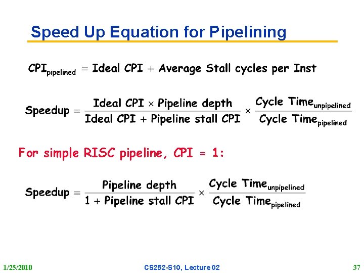 Speed Up Equation for Pipelining For simple RISC pipeline, CPI = 1: 1/25/2010 CS