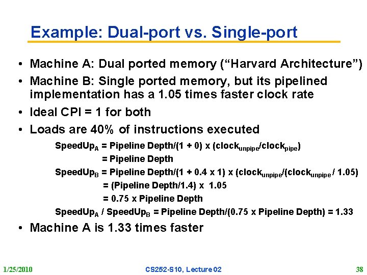 Example: Dual port vs. Single port • Machine A: Dual ported memory (“Harvard Architecture”)