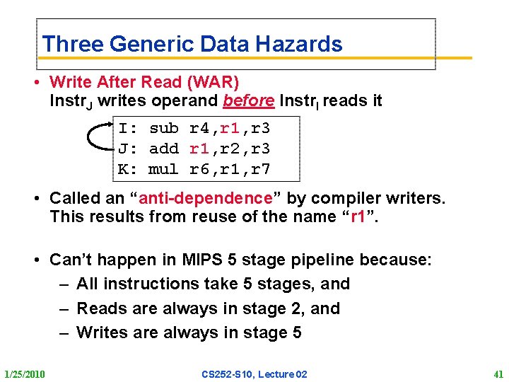 Three Generic Data Hazards • Write After Read (WAR) Instr. J writes operand before