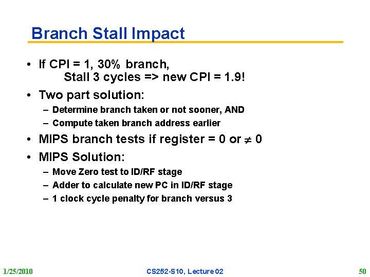 Branch Stall Impact • If CPI = 1, 30% branch, Stall 3 cycles =>