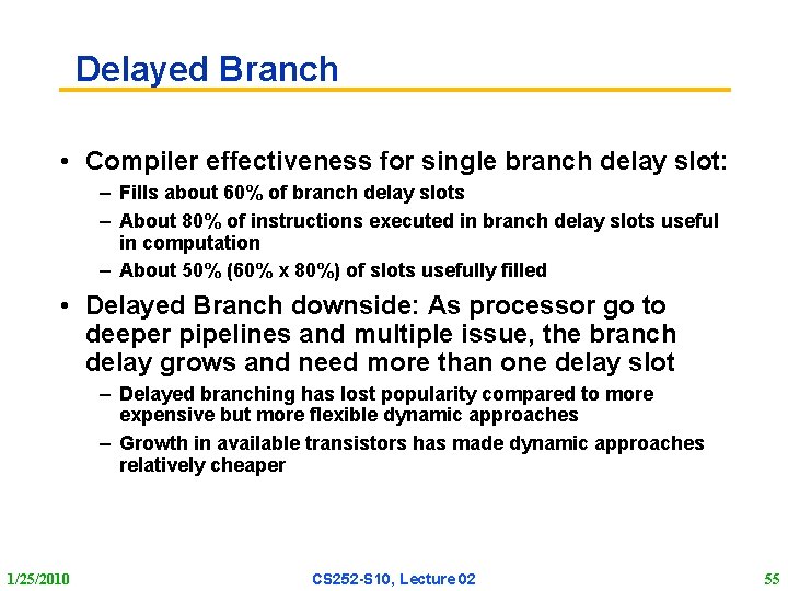 Delayed Branch • Compiler effectiveness for single branch delay slot: – Fills about 60%