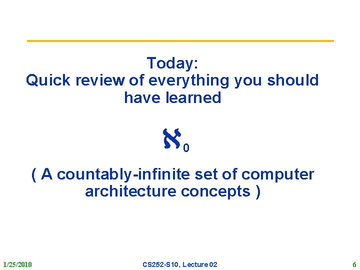 Today: Quick review of everything you should have learned 0 ( A countably infinite