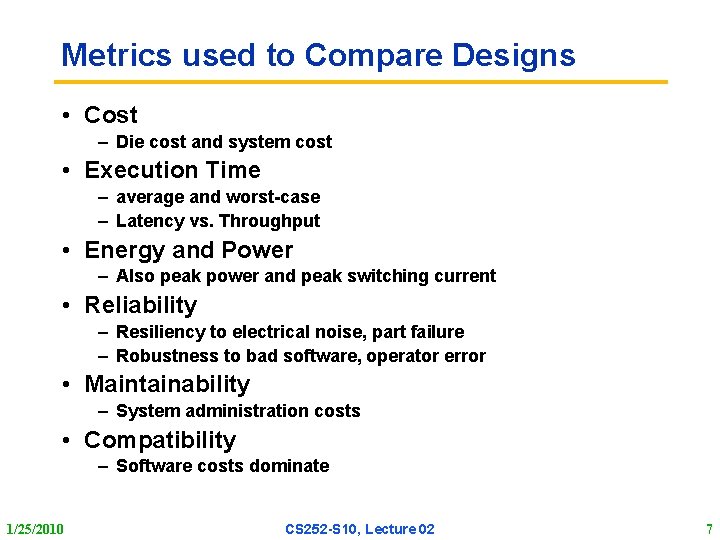 Metrics used to Compare Designs • Cost – Die cost and system cost •
