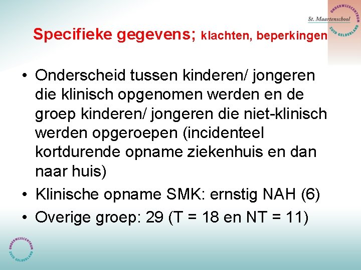 Specifieke gegevens; klachten, beperkingen • Onderscheid tussen kinderen/ jongeren die klinisch opgenomen werden en