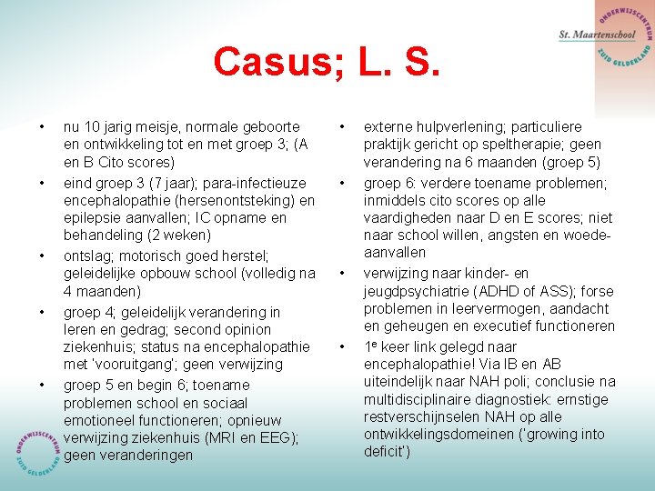 Casus; L. S. • • • nu 10 jarig meisje, normale geboorte en ontwikkeling