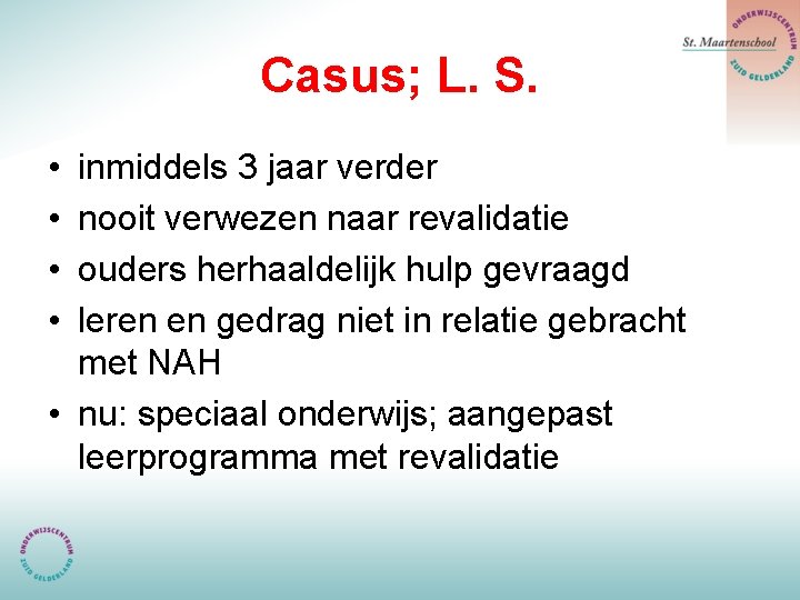 Casus; L. S. • • inmiddels 3 jaar verder nooit verwezen naar revalidatie ouders