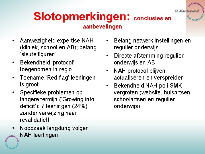 Slotopmerkingen: conclusies en aanbevelingen • Aanwezigheid expertise NAH (kliniek, school en AB); belang ‘sleutelfiguren’