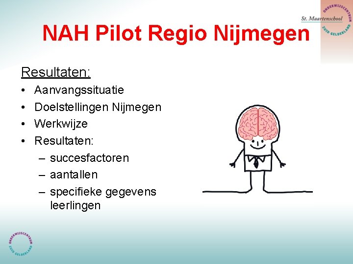 NAH Pilot Regio Nijmegen Resultaten: • • Aanvangssituatie Doelstellingen Nijmegen Werkwijze Resultaten: – succesfactoren