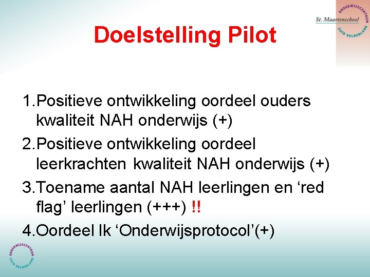 Doelstelling Pilot 1. Positieve ontwikkeling oordeel ouders kwaliteit NAH onderwijs (+) 2. Positieve ontwikkeling