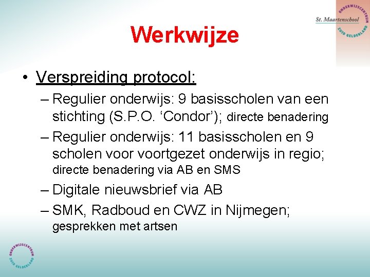 Werkwijze • Verspreiding protocol: – Regulier onderwijs: 9 basisscholen van een stichting (S. P.