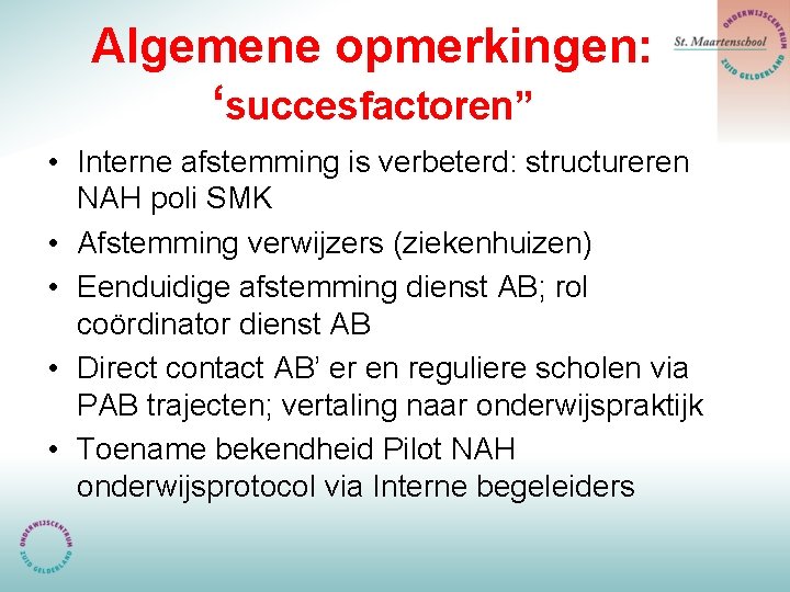 Algemene opmerkingen: ‘succesfactoren” • Interne afstemming is verbeterd: structureren NAH poli SMK • Afstemming