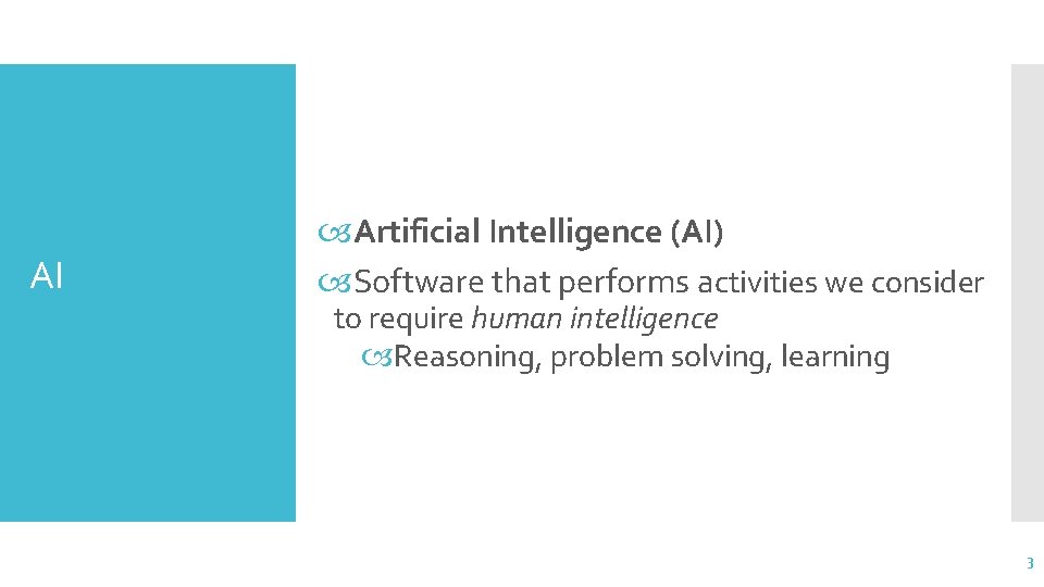 AI Artificial Intelligence (AI) Software that performs activities we consider to require human intelligence