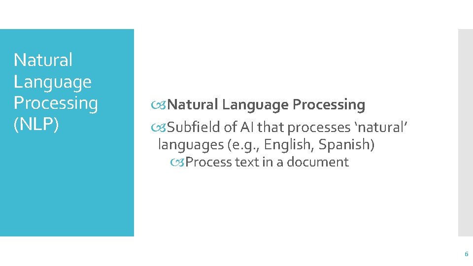 Natural Language Processing (NLP) Natural Language Processing Subfield of AI that processes ‘natural’ languages