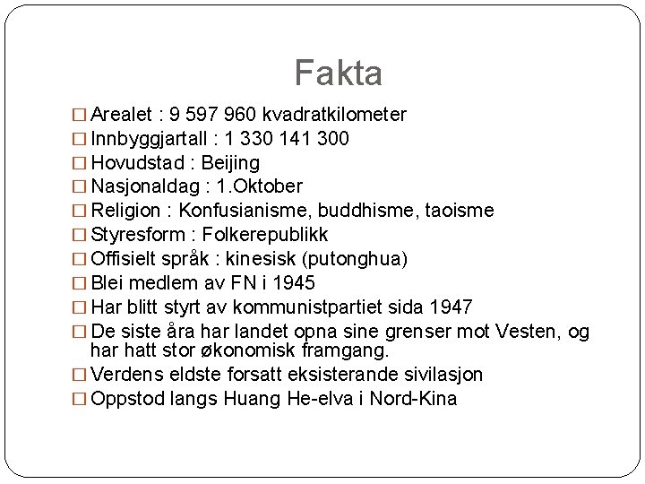 Fakta � Arealet : 9 597 960 kvadratkilometer � Innbyggjartall : 1 330 141