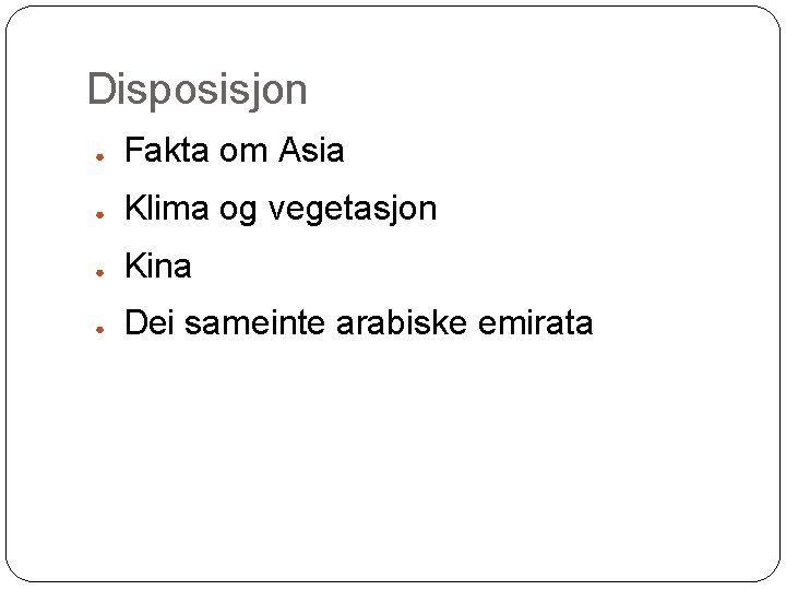 Disposisjon ● Fakta om Asia ● Klima og vegetasjon ● Kina ● Dei sameinte