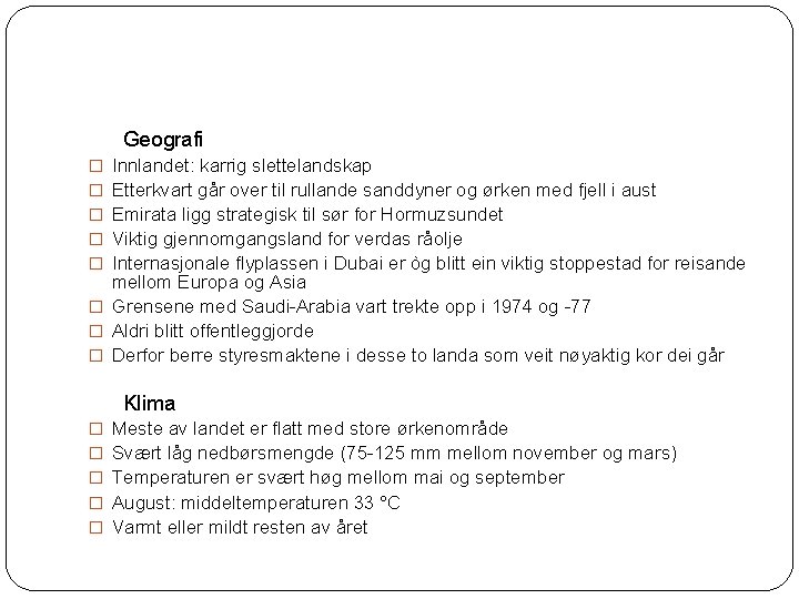 Geografi Innlandet: karrig slettelandskap Etterkvart går over til rullande sanddyner og ørken med fjell