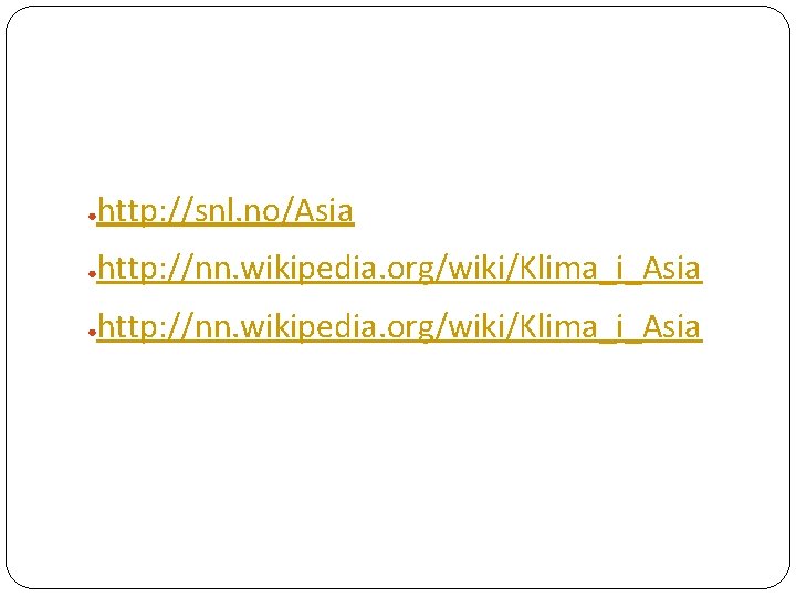 ● http: //snl. no/Asia ● http: //nn. wikipedia. org/wiki/Klima_i_Asia 