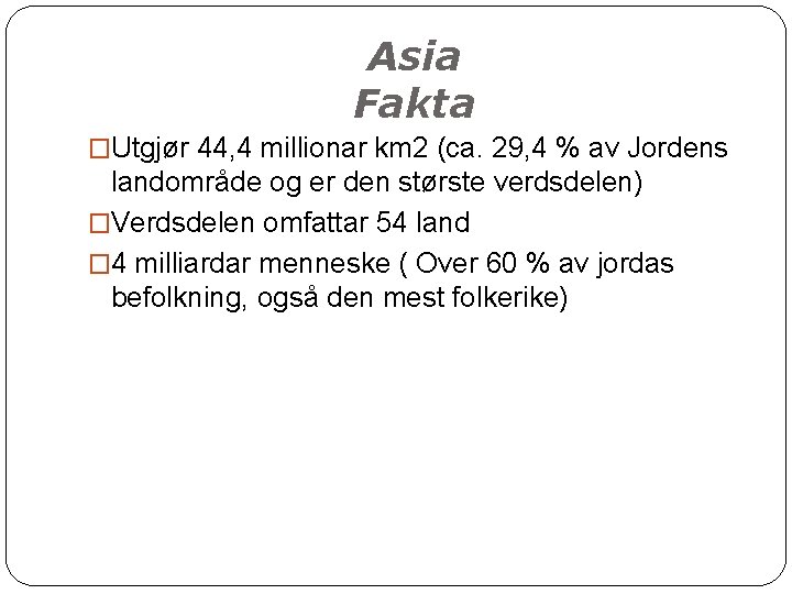 Asia Fakta �Utgjør 44, 4 millionar km 2 (ca. 29, 4 % av Jordens