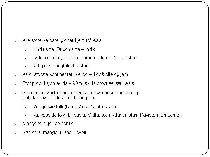 ● Alle store verdsreligionar kjem frå Asia ● Hinduisme, Buddhisme – India ● Jødedommen,