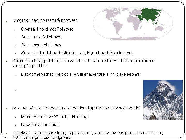 ● ● Omgitt av hav, bortsett frå nordvest ● Grensar i nord mot Polhavet