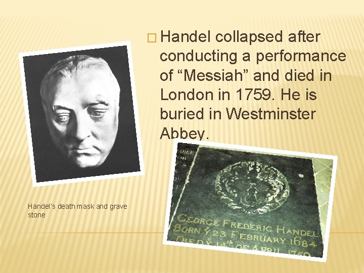 � Handel collapsed after conducting a performance of “Messiah” and died in London in