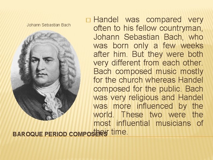 Handel was compared very Johann Sebastian Bach often to his fellow countryman, Johann Sebastian