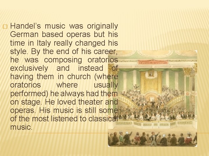 � Handel’s music was originally German based operas but his time in Italy really