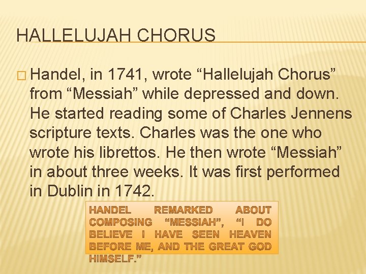 HALLELUJAH CHORUS � Handel, in 1741, wrote “Hallelujah Chorus” from “Messiah” while depressed and