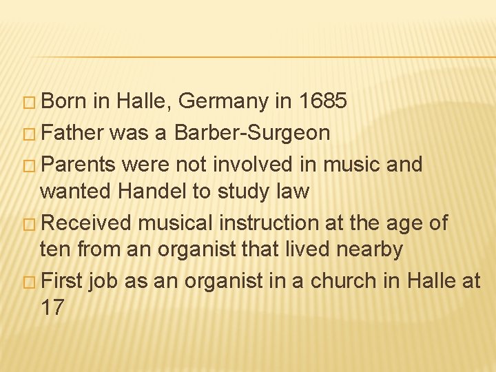 � Born in Halle, Germany in 1685 � Father was a Barber-Surgeon � Parents