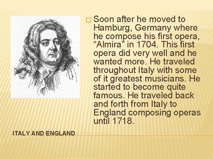 � Soon after he moved to Hamburg, Germany where he compose his first opera,