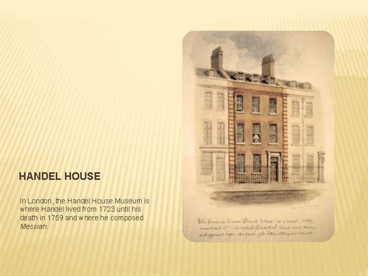 HANDEL HOUSE In London, the Handel House Museum is where Handel lived from 1723