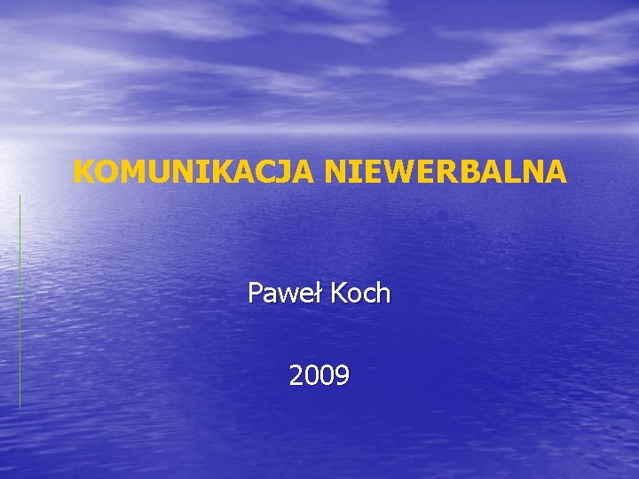 KOMUNIKACJA NIEWERBALNA Paweł Koch 2009 