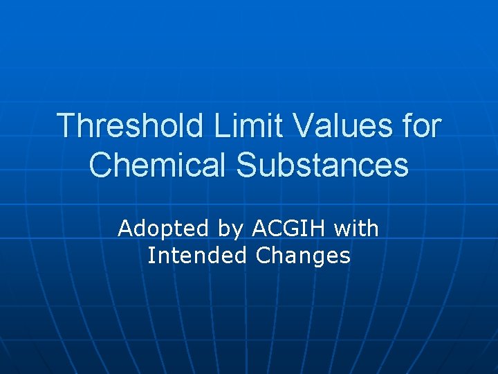 Threshold Limit Values for Chemical Substances Adopted by ACGIH with Intended Changes 