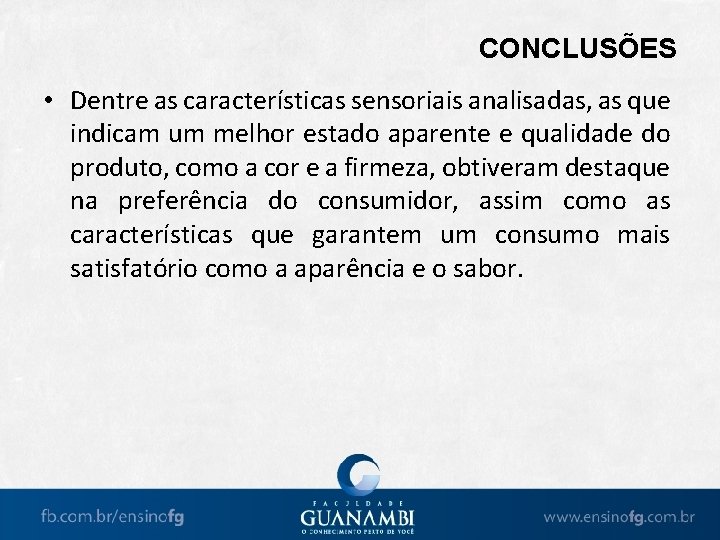 CONCLUSÕES • Dentre as características sensoriais analisadas, as que indicam um melhor estado aparente