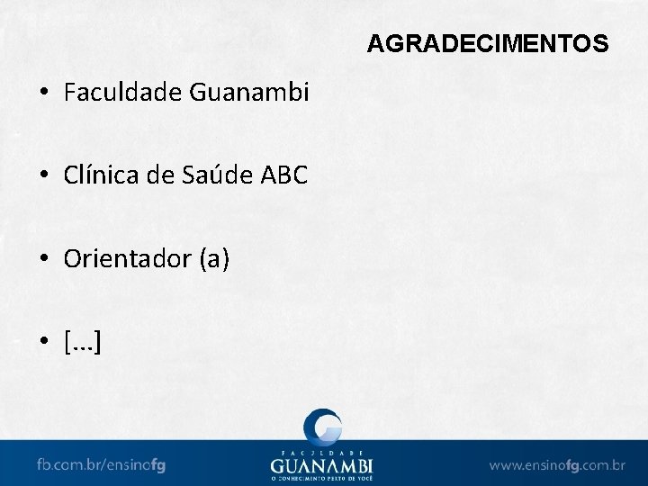 AGRADECIMENTOS • Faculdade Guanambi • Clínica de Saúde ABC • Orientador (a) • [.