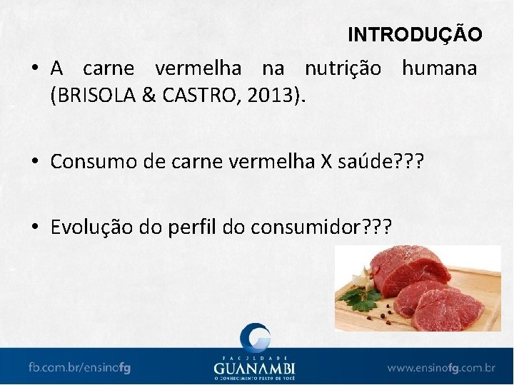 INTRODUÇÃO • A carne vermelha na nutrição humana (BRISOLA & CASTRO, 2013). • Consumo