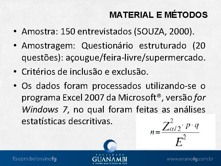 MATERIAL E MÉTODOS • Amostra: 150 entrevistados (SOUZA, 2000). • Amostragem: Questionário estruturado (20 MATERIAL E MÉTODOS • Amostra: 150 entrevistados (SOUZA, 2000). • Amostragem: Questionário estruturado (20
