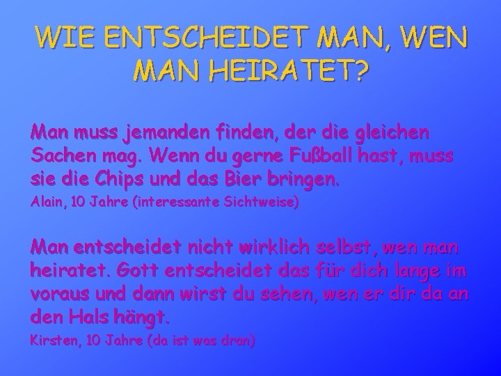 WIE ENTSCHEIDET MAN, WEN MAN HEIRATET? Man muss jemanden finden, der die gleichen Sachen